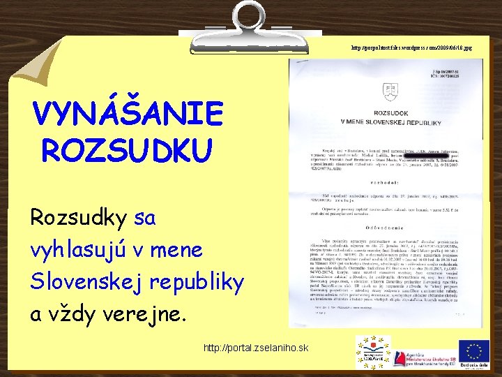 http: //pospolitost. files. wordpress. com/2009/06/18. jpg VYNÁŠANIE ROZSUDKU Rozsudky sa vyhlasujú v mene Slovenskej