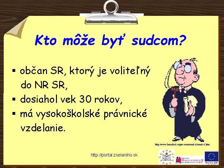 Kto môže byť sudcom? § občan SR, ktorý je voliteľný do NR SR, §