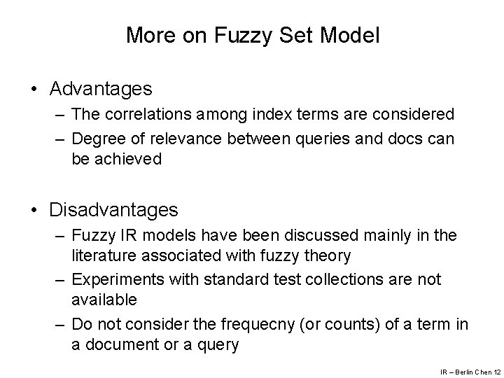 More on Fuzzy Set Model • Advantages – The correlations among index terms are