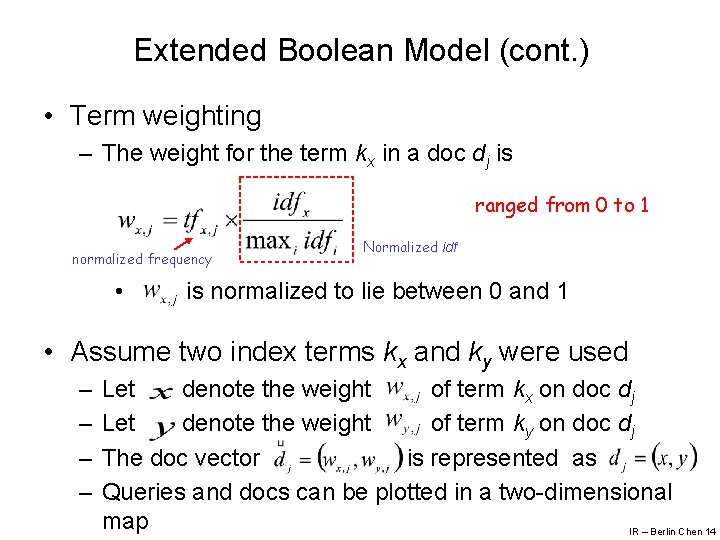 Extended Boolean Model (cont. ) • Term weighting – The weight for the term