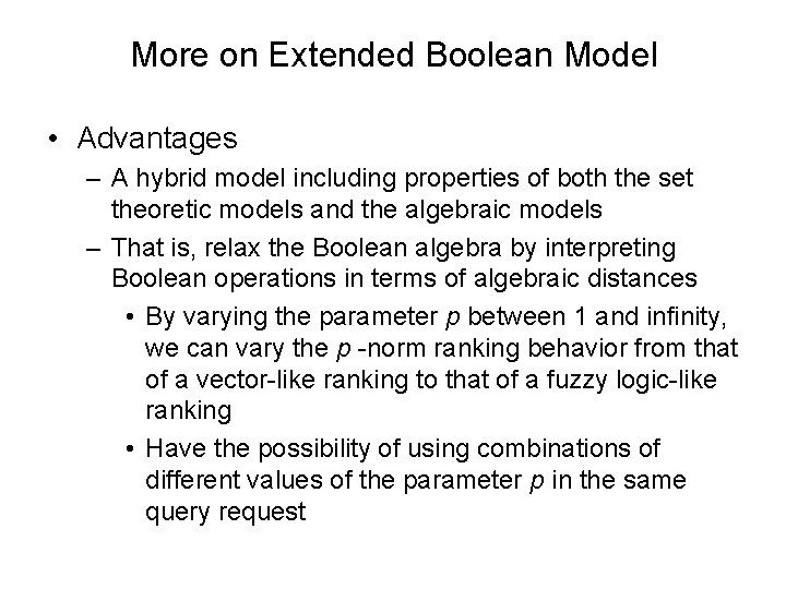 More on Extended Boolean Model • Advantages – A hybrid model including properties of