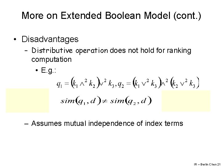 More on Extended Boolean Model (cont. ) • Disadvantages – Distributive operation does not