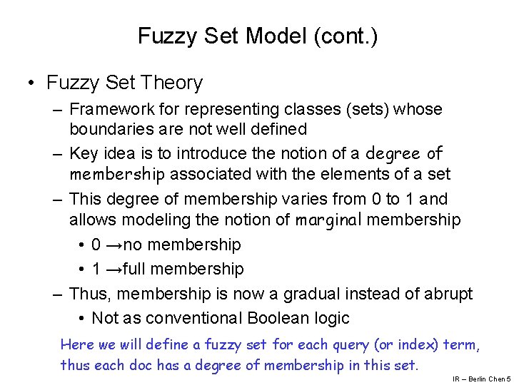 Fuzzy Set Model (cont. ) • Fuzzy Set Theory – Framework for representing classes