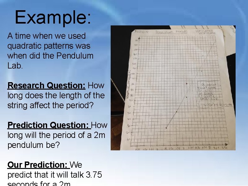 Example: A time when we used quadratic patterns was when did the Pendulum Lab.