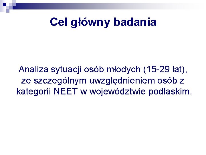 Cel główny badania Analiza sytuacji osób młodych (15 -29 lat), ze szczególnym uwzględnieniem osób