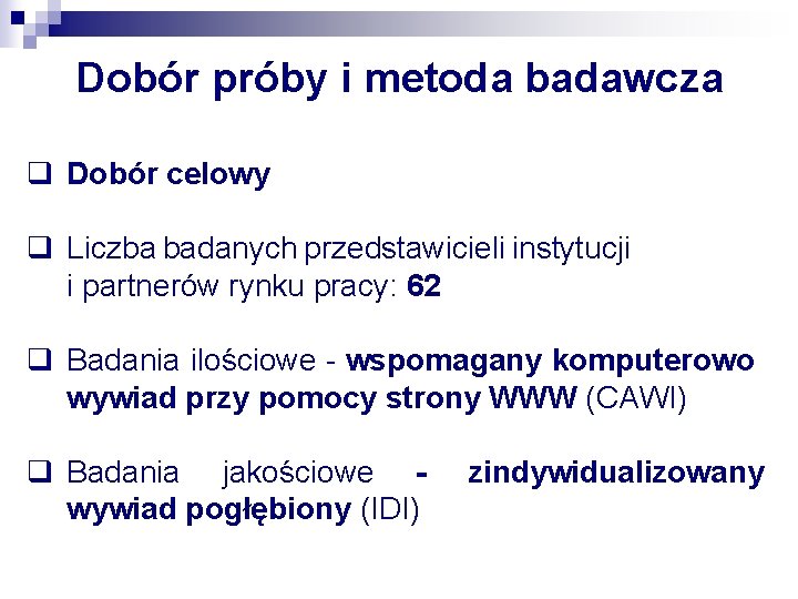 Dobór próby i metoda badawcza q Dobór celowy q Liczba badanych przedstawicieli instytucji i