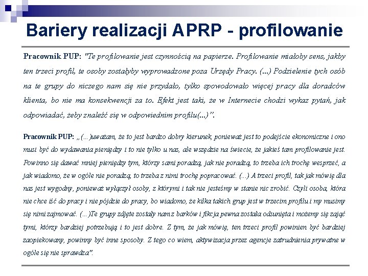 Bariery realizacji APRP - profilowanie Pracownik PUP: "Te profilowanie jest czynnością na papierze. Profilowanie