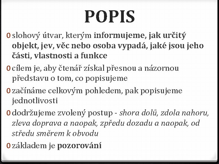 POPIS 0 slohový útvar, kterým informujeme, jak určitý objekt, jev, věc nebo osoba vypadá,