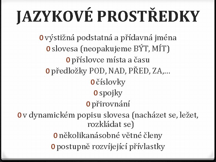 JAZYKOVÉ PROSTŘEDKY 0 výstižná podstatná a přídavná jména 0 slovesa (neopakujeme BÝT, MÍT) 0