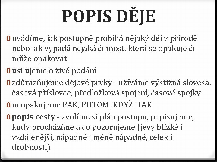 POPIS DĚJE 0 uvádíme, jak postupně probíhá nějaký děj v přírodě nebo jak vypadá