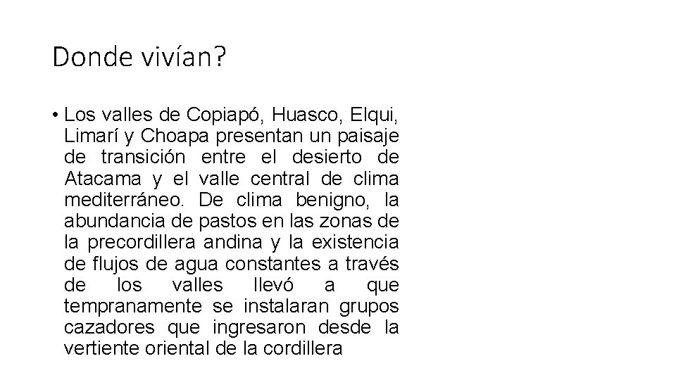 Donde vivían? • Los valles de Copiapó, Huasco, Elqui, Limarí y Choapa presentan un