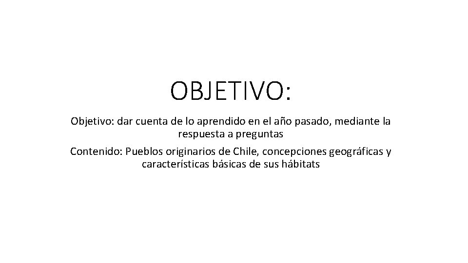 OBJETIVO: Objetivo: dar cuenta de lo aprendido en el año pasado, mediante la respuesta