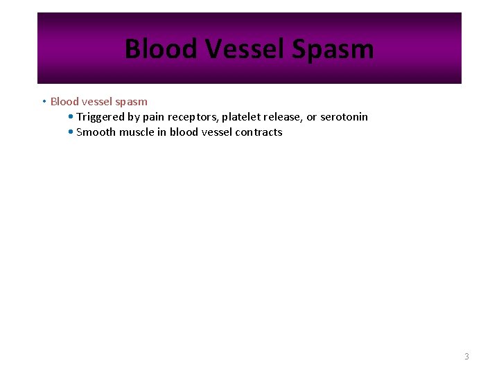 Blood Vessel Spasm • Blood vessel spasm • Triggered by pain receptors, platelet release,