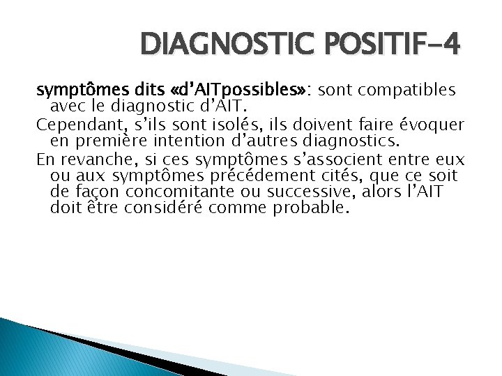 DIAGNOSTIC POSITIF-4 symptômes dits «d’AITpossibles» : sont compatibles avec le diagnostic d’AIT. Cependant, s’ils