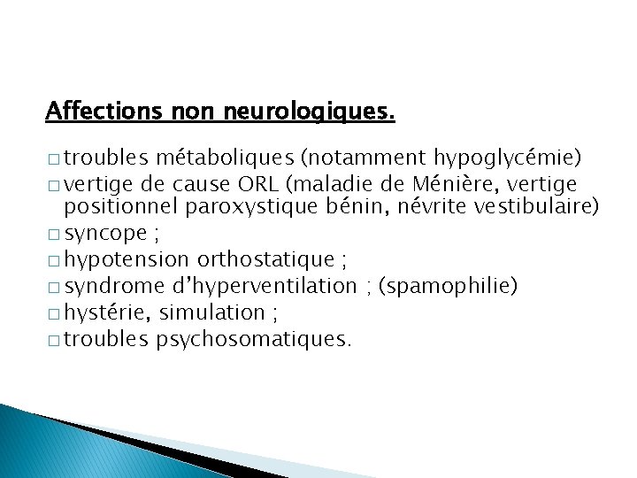 Affections non neurologiques. � troubles métaboliques (notamment hypoglycémie) � vertige de cause ORL (maladie
