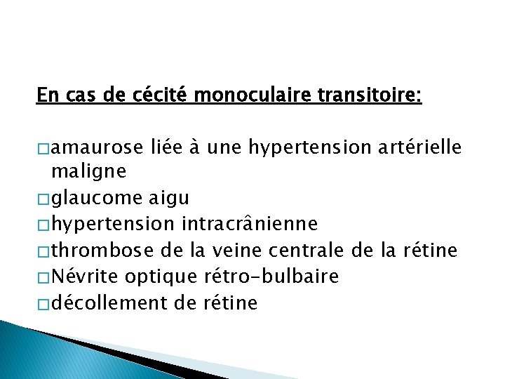 En cas de cécité monoculaire transitoire: � amaurose liée à une hypertension artérielle maligne