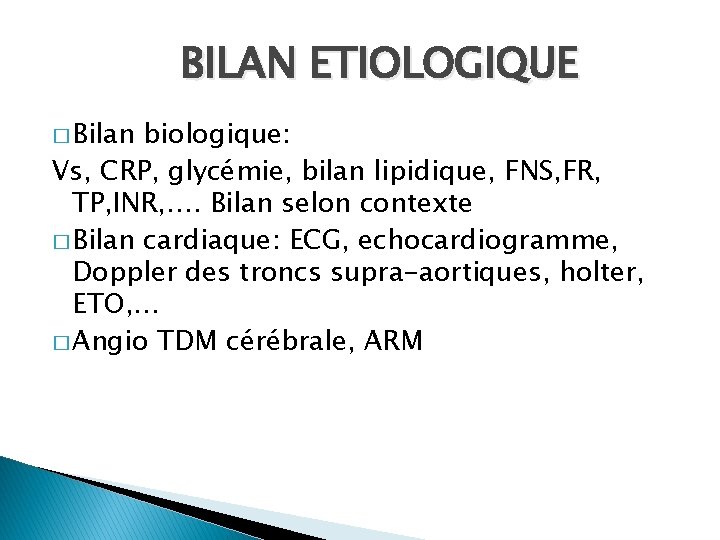 BILAN ETIOLOGIQUE � Bilan biologique: Vs, CRP, glycémie, bilan lipidique, FNS, FR, TP, INR,