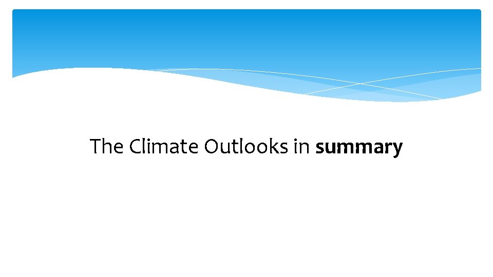 The Climate Outlooks in summary 