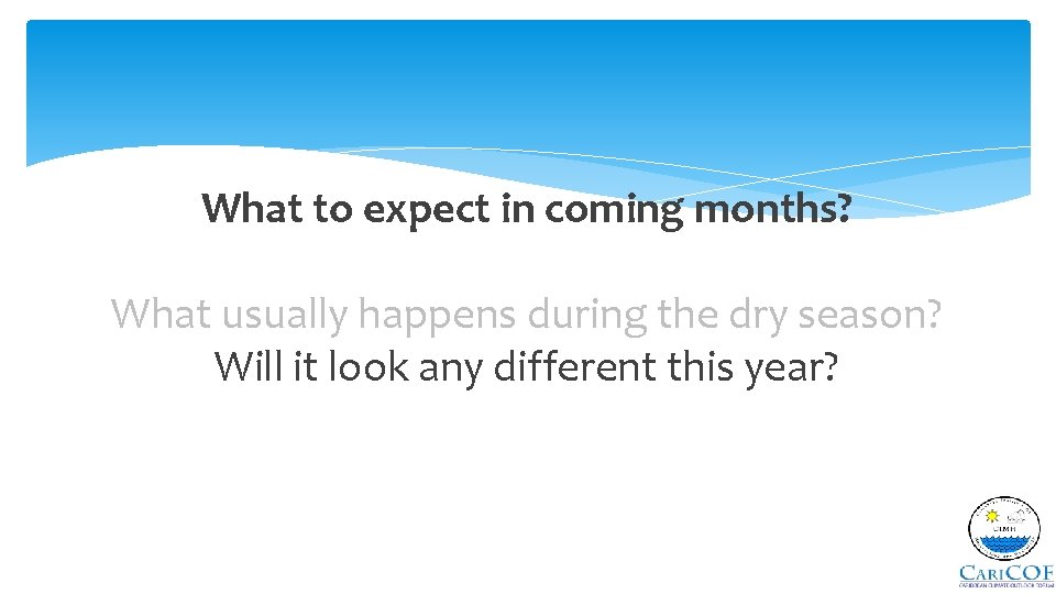 What to expect in coming months? What usually happens during the dry season? Will
