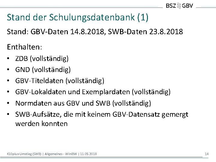 Stand der Schulungsdatenbank (1) Stand: GBV-Daten 14. 8. 2018, SWB-Daten 23. 8. 2018 Enthalten: