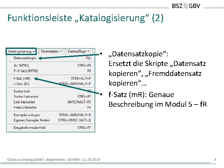 Funktionsleiste „Katalogisierung“ (2) • „Datensatzkopie“: Ersetzt die Skripte „Datensatz kopieren“, „Fremddatensatz kopieren“… • f-Satz