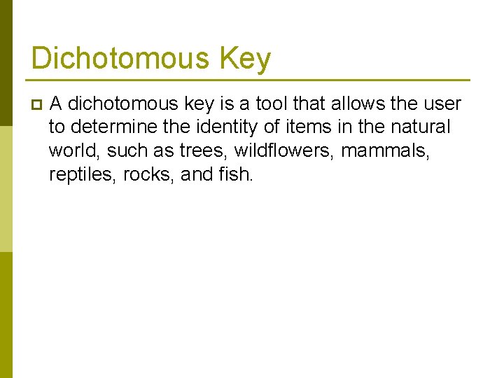 Dichotomous Key p A dichotomous key is a tool that allows the user to