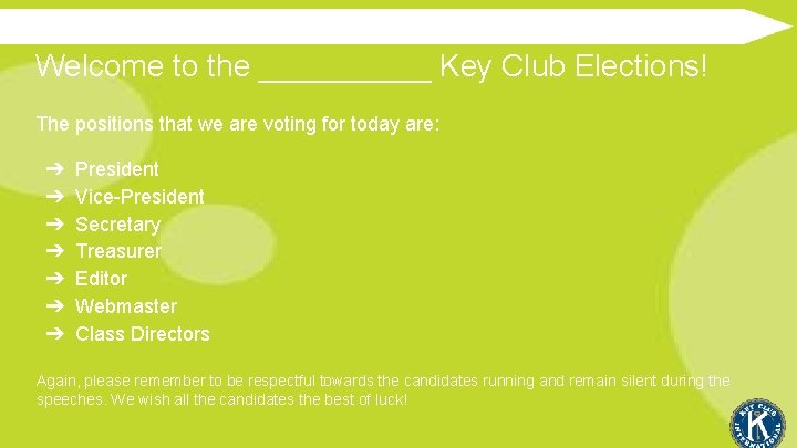 Welcome to the _____ Key Club Elections! The positions that we are voting for