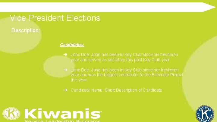 Vice President Elections Description: Candidates: ➔ John Doe: John has been in Key Club