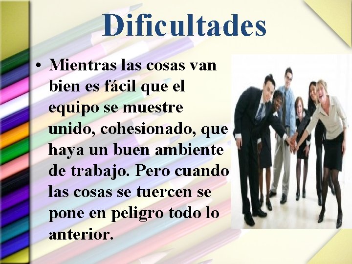 Dificultades • Mientras las cosas van bien es fácil que el equipo se muestre