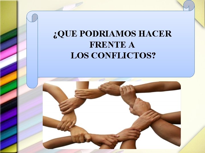¿QUE PODRIAMOS HACER FRENTE A LOS CONFLICTOS? 