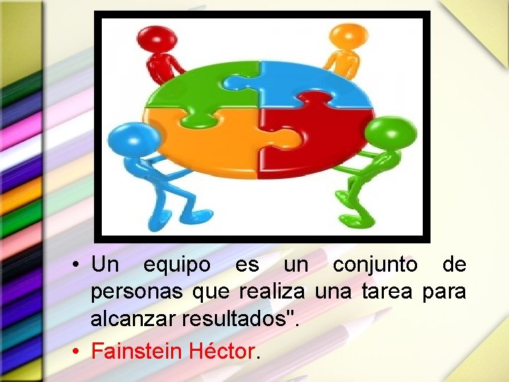  • Un equipo es un conjunto de personas que realiza una tarea para