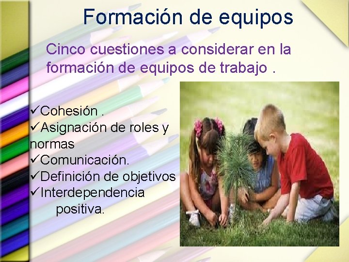 Formación de equipos Cinco cuestiones a considerar en la formación de equipos de trabajo.