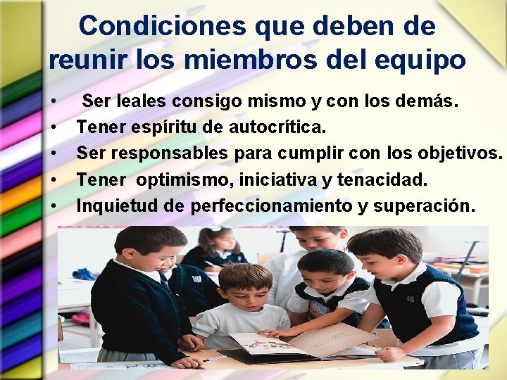 Condiciones que deben de reunir los miembros del equipo • • • Ser leales