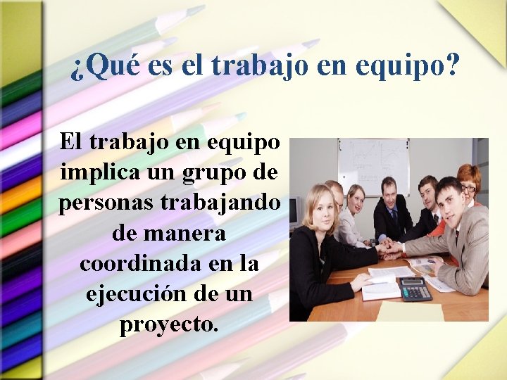 ¿Qué es el trabajo en equipo? El trabajo en equipo implica un grupo de