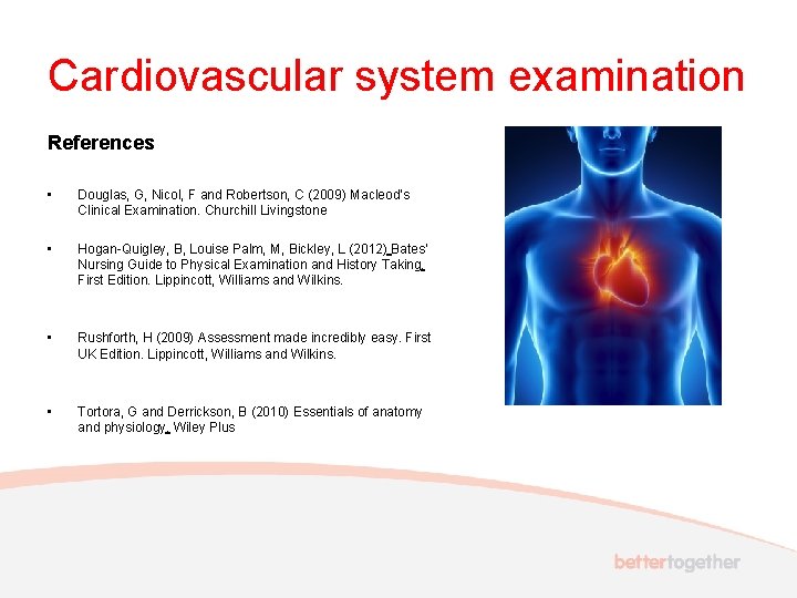 Cardiovascular system examination References • Douglas, G, Nicol, F and Robertson, C (2009) Macleod’s