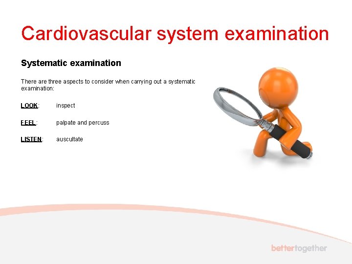 Cardiovascular system examination Systematic examination There are three aspects to consider when carrying out
