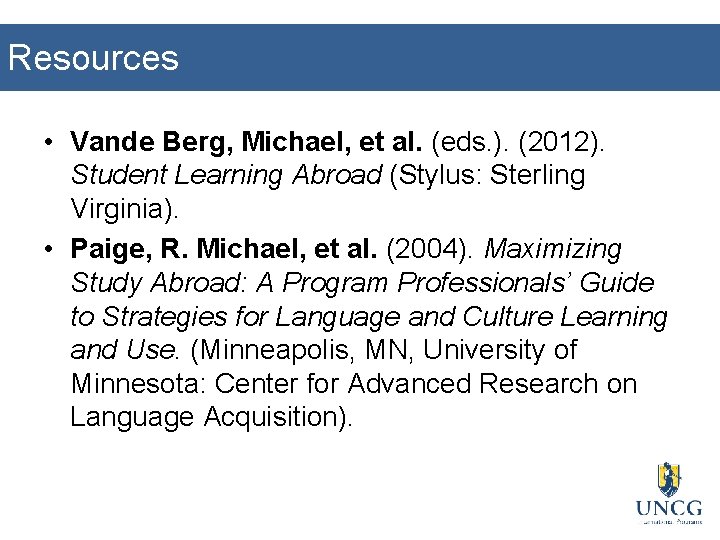 Resources • Vande Berg, Michael, et al. (eds. ). (2012). Student Learning Abroad (Stylus: