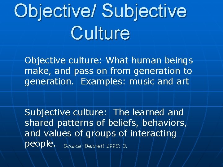 Objective/ Subjective Culture Objective culture: What human beings make, and pass on from generation