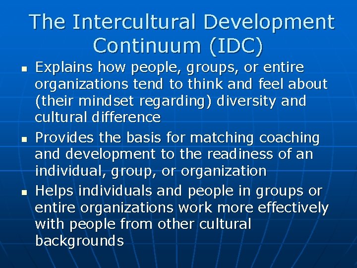 The Intercultural Development Continuum (IDC) n n n Explains how people, groups, or entire
