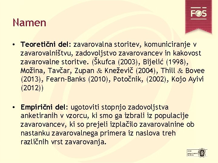 Namen • Teoretični del: zavarovalna storitev, komuniciranje v zavarovalništvu, zadovoljstvo zavarovancev in kakovost zavarovalne