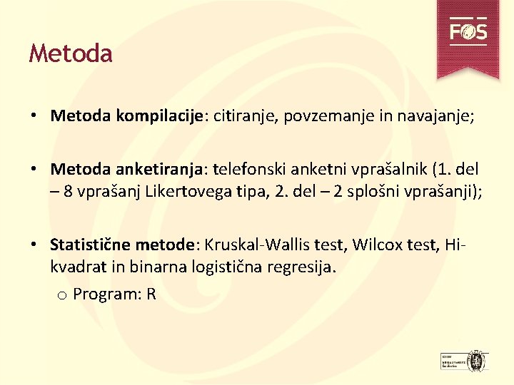 Metoda • Metoda kompilacije: citiranje, povzemanje in navajanje; • Metoda anketiranja: telefonski anketni vprašalnik