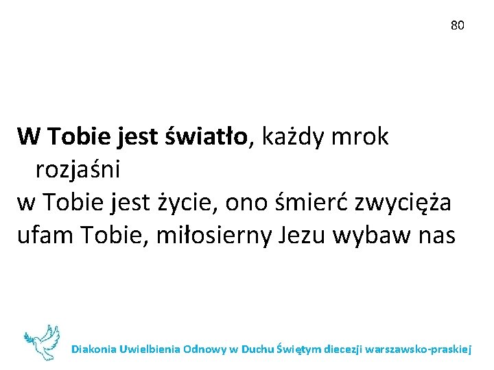 80 W Tobie jest światło, każdy mrok rozjaśni w Tobie jest życie, ono śmierć