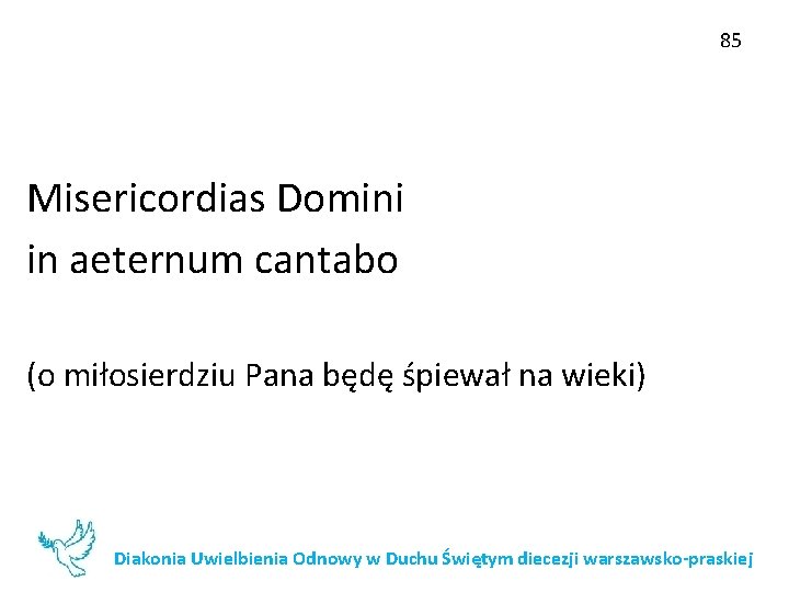 85 Misericordias Domini in aeternum cantabo (o miłosierdziu Pana będę śpiewał na wieki) Diakonia