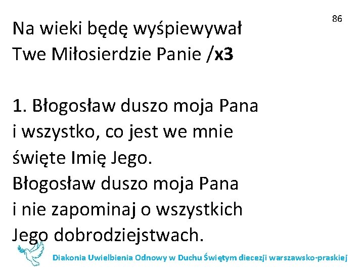 Na wieki będę wyśpiewywał Twe Miłosierdzie Panie /x 3 86 1. Błogosław duszo moja