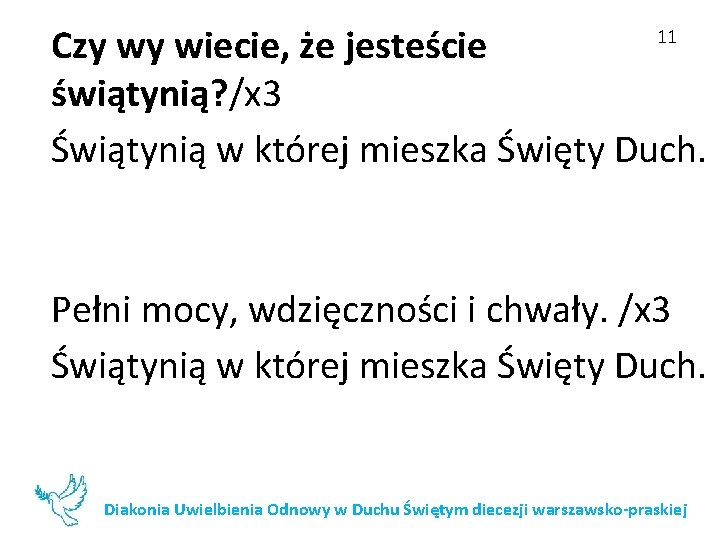 Czy wy wiecie, że jesteście świątynią? /x 3 Świątynią w której mieszka Święty Duch.