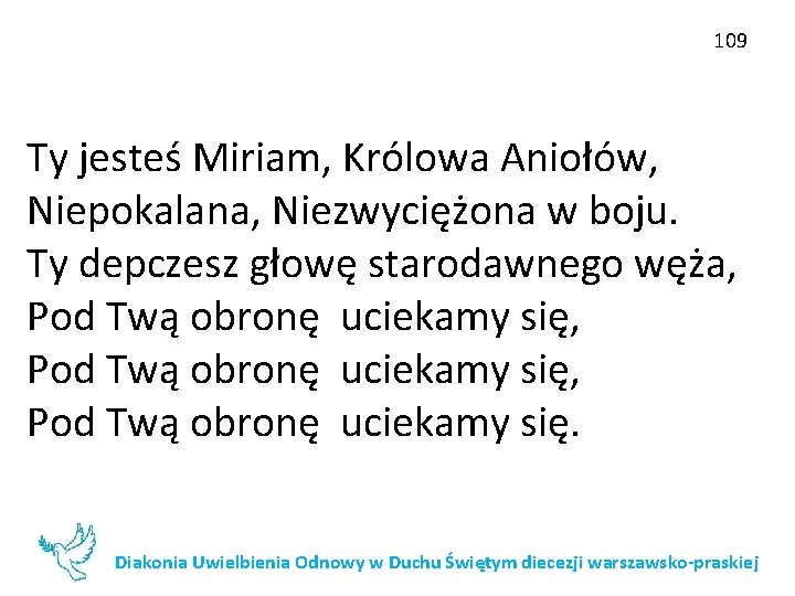 109 Ty jesteś Miriam, Królowa Aniołów, Niepokalana, Niezwyciężona w boju. Ty depczesz głowę starodawnego