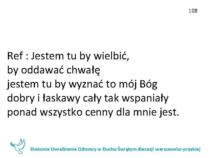 108 Ref : Jestem tu by wielbić, by oddawać chwałę jestem tu by wyznać