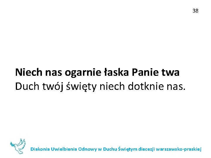 38 Niech nas ogarnie łaska Panie twa Duch twój święty niech dotknie nas. Diakonia