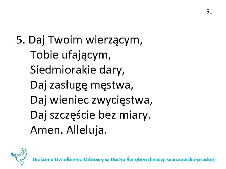 51 5. Daj Twoim wierzącym, Tobie ufającym, Siedmiorakie dary, Daj zasługę męstwa, Daj wieniec