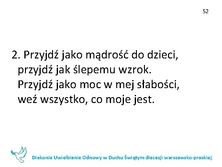 52 2. Przyjdź jako mądrość do dzieci, przyjdź jak ślepemu wzrok. Przyjdź jako moc